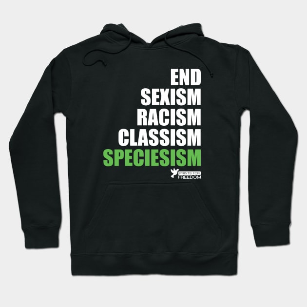 End Speciesism Sexism Racism Classism - Go Vegan / Veganism Hoodie by Prints do Freedom